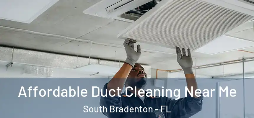 Affordable Duct Cleaning Near Me South Bradenton - FL
