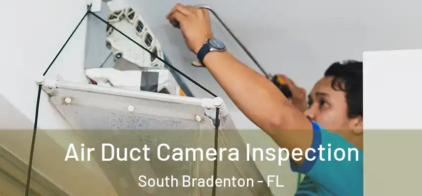 Air Duct Camera Inspection South Bradenton - FL