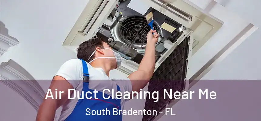 Air Duct Cleaning Near Me South Bradenton - FL
