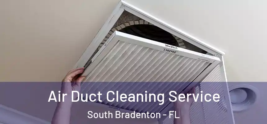 Air Duct Cleaning Service South Bradenton - FL
