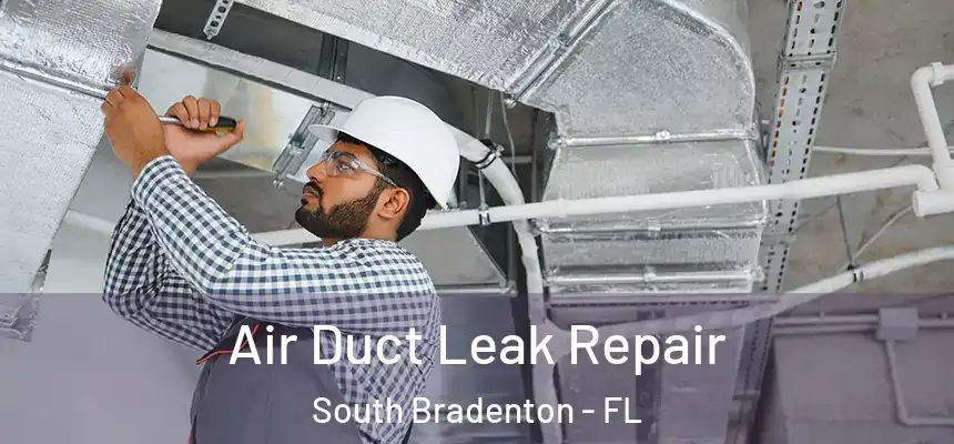 Air Duct Leak Repair South Bradenton - FL