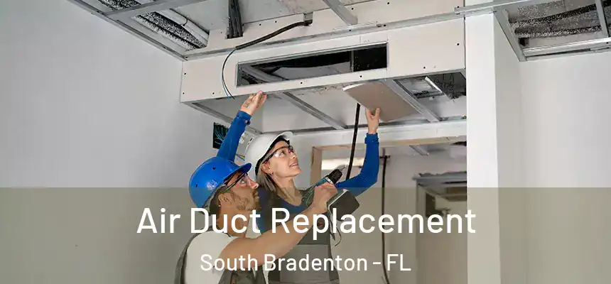 Air Duct Replacement South Bradenton - FL