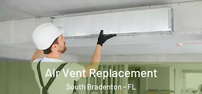 Air Vent Replacement South Bradenton - FL