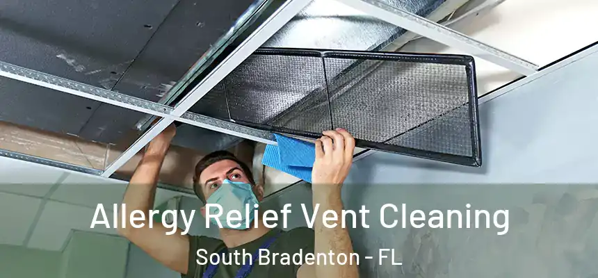 Allergy Relief Vent Cleaning South Bradenton - FL