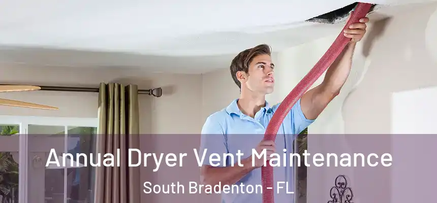 Annual Dryer Vent Maintenance South Bradenton - FL