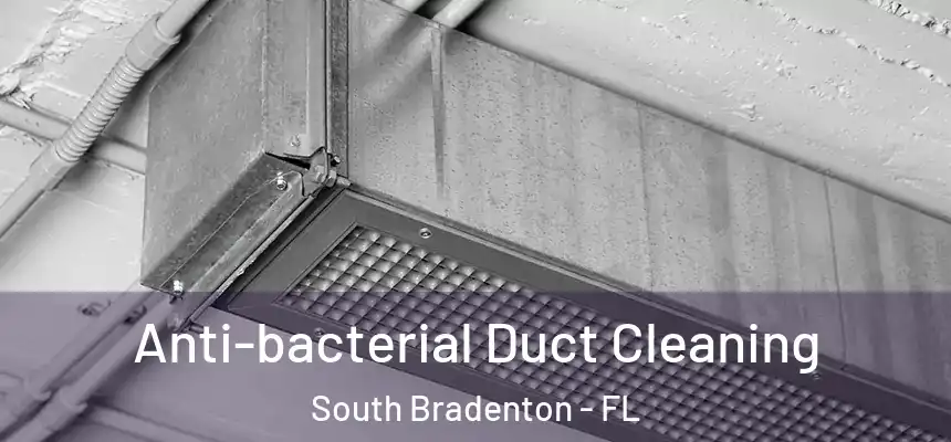 Anti-bacterial Duct Cleaning South Bradenton - FL