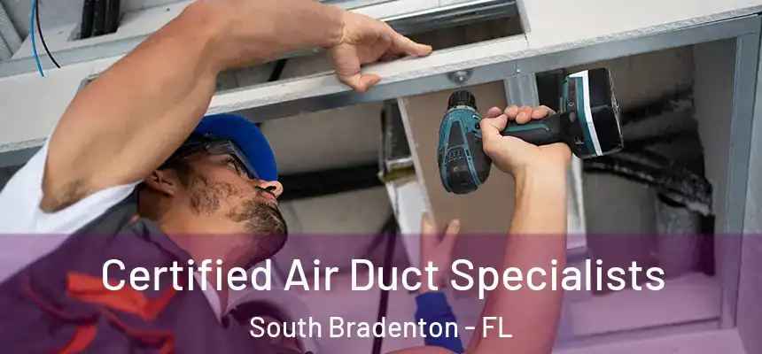 Certified Air Duct Specialists South Bradenton - FL