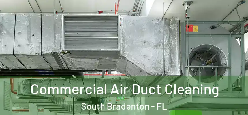 Commercial Air Duct Cleaning South Bradenton - FL