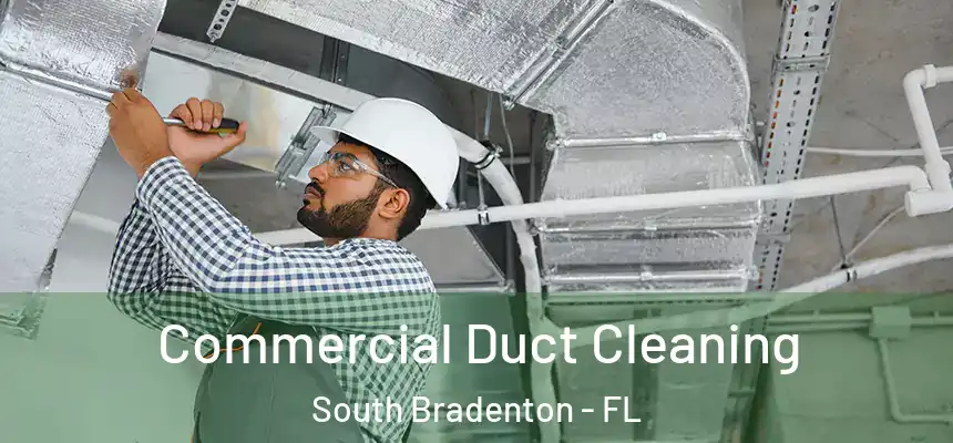 Commercial Duct Cleaning South Bradenton - FL