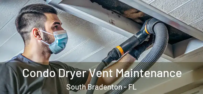 Condo Dryer Vent Maintenance South Bradenton - FL