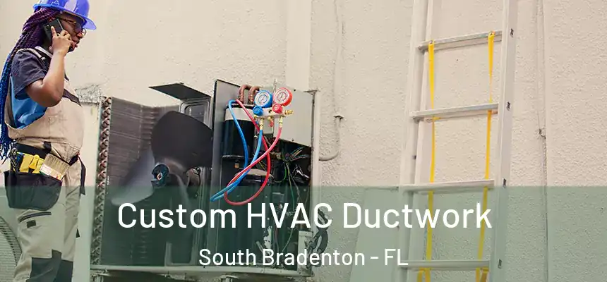 Custom HVAC Ductwork South Bradenton - FL