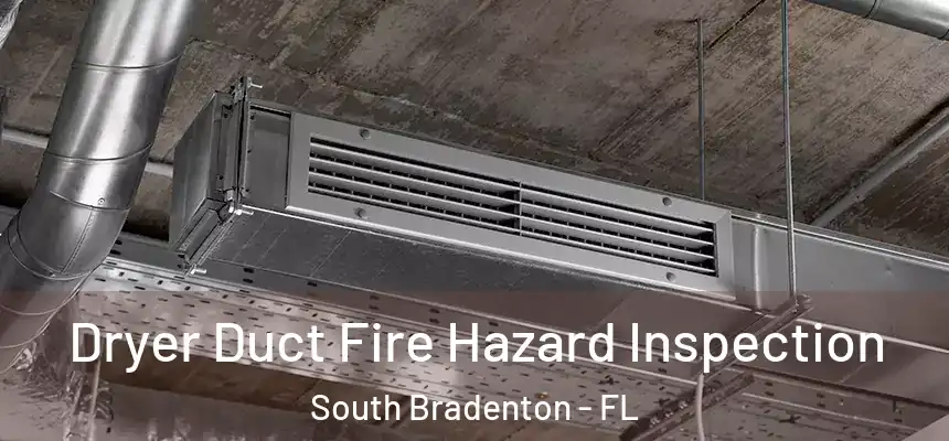 Dryer Duct Fire Hazard Inspection South Bradenton - FL