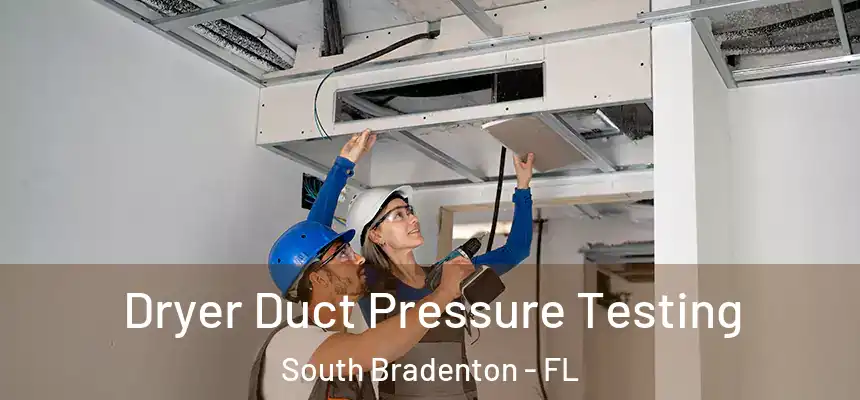 Dryer Duct Pressure Testing South Bradenton - FL