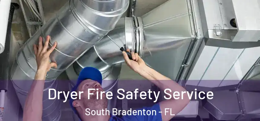 Dryer Fire Safety Service South Bradenton - FL