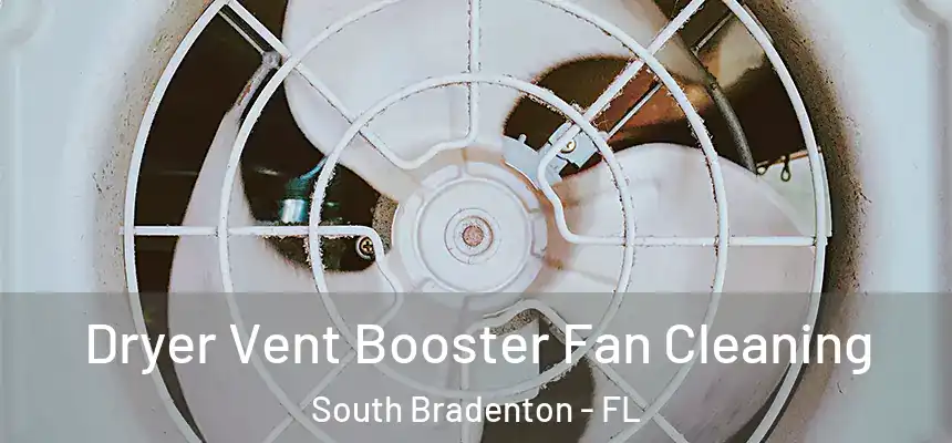 Dryer Vent Booster Fan Cleaning South Bradenton - FL
