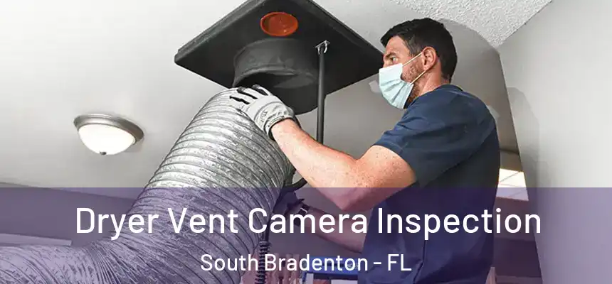 Dryer Vent Camera Inspection South Bradenton - FL