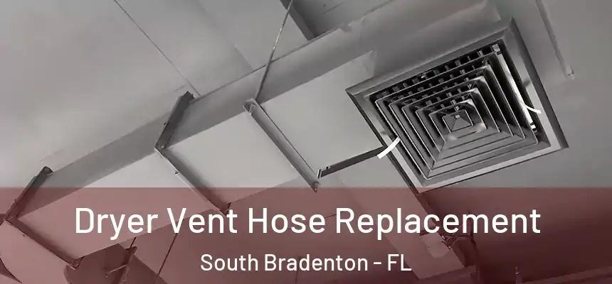 Dryer Vent Hose Replacement South Bradenton - FL