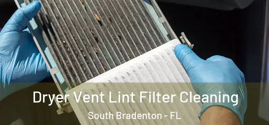 Dryer Vent Lint Filter Cleaning South Bradenton - FL