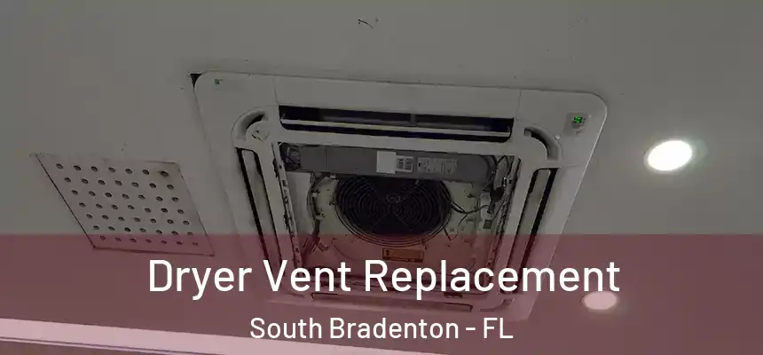 Dryer Vent Replacement South Bradenton - FL