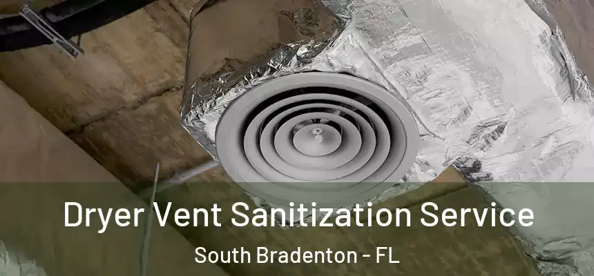 Dryer Vent Sanitization Service South Bradenton - FL