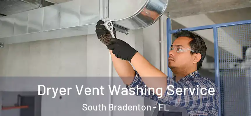 Dryer Vent Washing Service South Bradenton - FL
