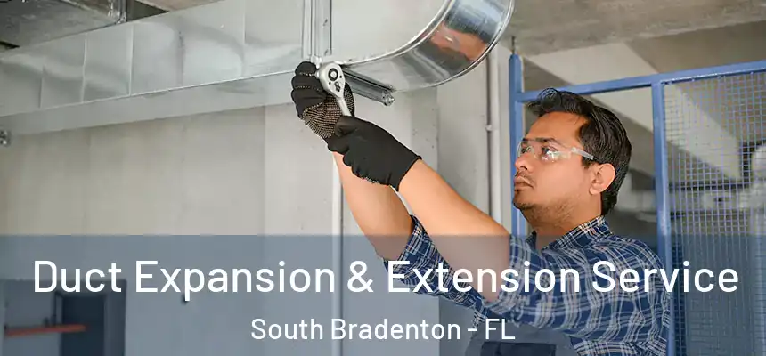 Duct Expansion & Extension Service South Bradenton - FL