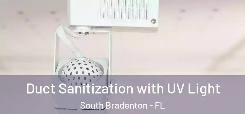 Duct Sanitization with UV Light South Bradenton - FL