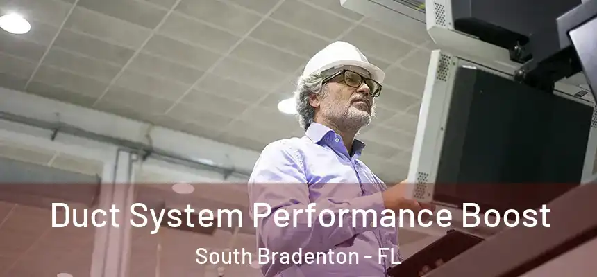 Duct System Performance Boost South Bradenton - FL