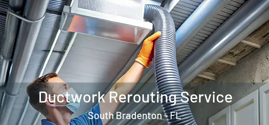 Ductwork Rerouting Service South Bradenton - FL