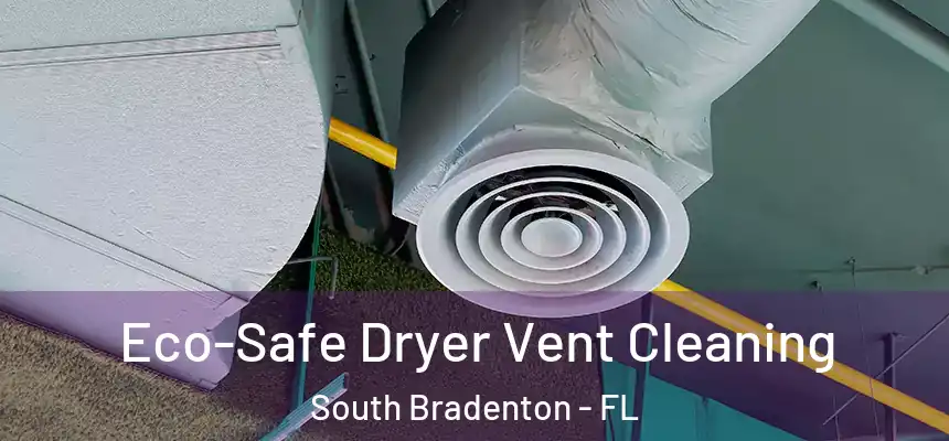 Eco-Safe Dryer Vent Cleaning South Bradenton - FL