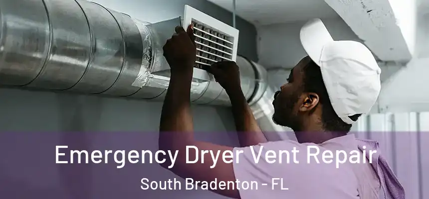 Emergency Dryer Vent Repair South Bradenton - FL