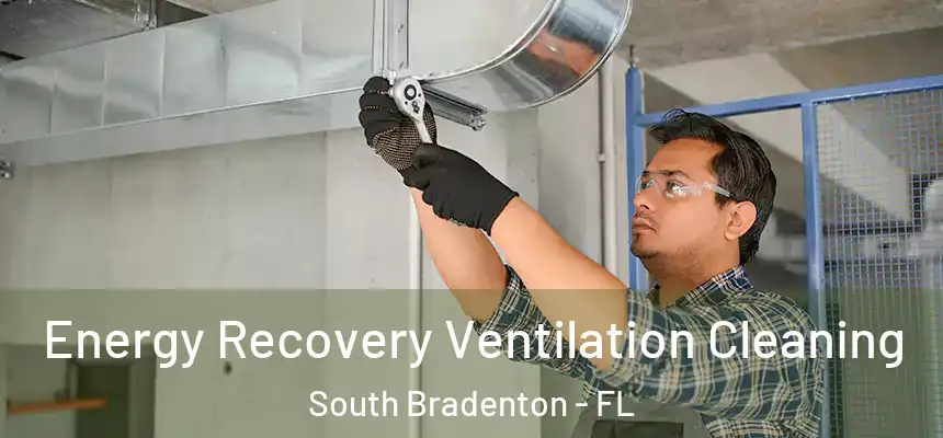 Energy Recovery Ventilation Cleaning South Bradenton - FL