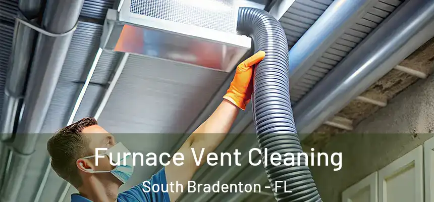 Furnace Vent Cleaning South Bradenton - FL