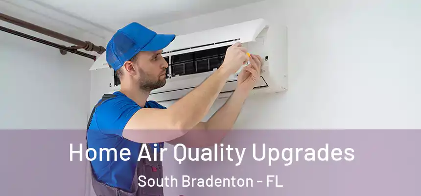 Home Air Quality Upgrades South Bradenton - FL