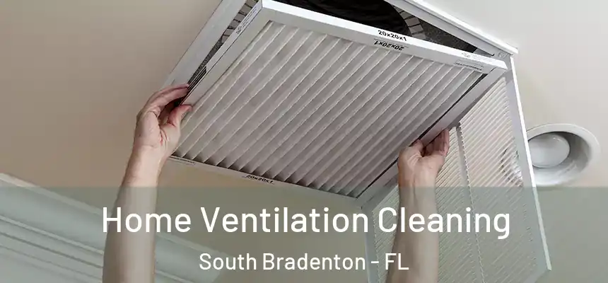 Home Ventilation Cleaning South Bradenton - FL