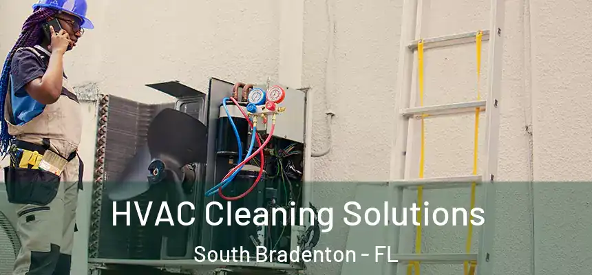 HVAC Cleaning Solutions South Bradenton - FL