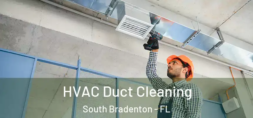 HVAC Duct Cleaning South Bradenton - FL