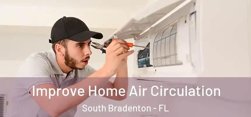 Improve Home Air Circulation South Bradenton - FL
