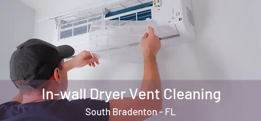 In-wall Dryer Vent Cleaning South Bradenton - FL