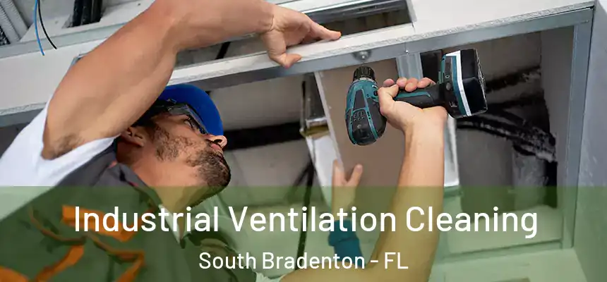 Industrial Ventilation Cleaning South Bradenton - FL