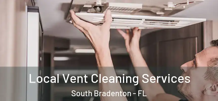 Local Vent Cleaning Services South Bradenton - FL
