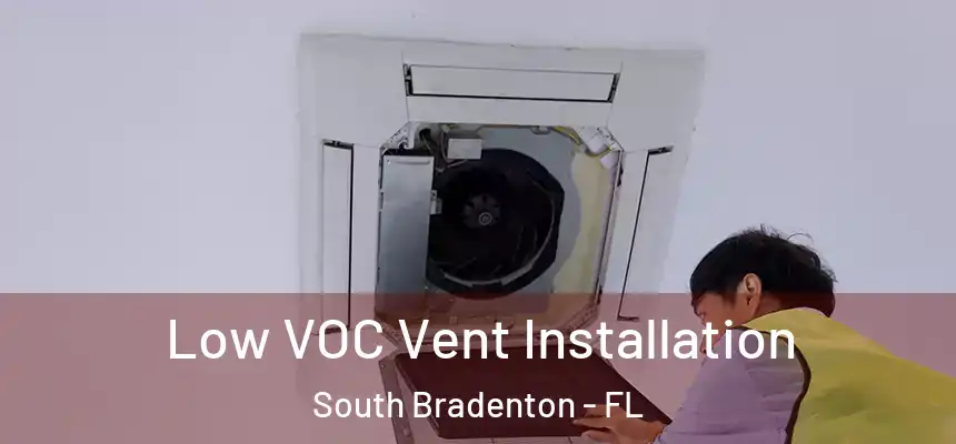 Low VOC Vent Installation South Bradenton - FL