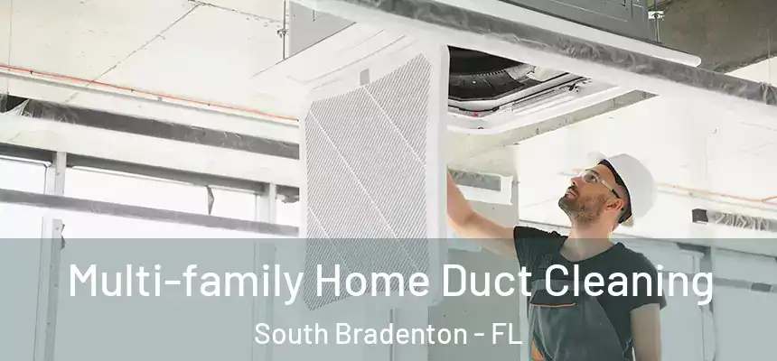 Multi-family Home Duct Cleaning South Bradenton - FL