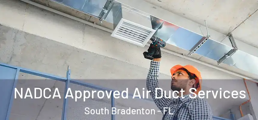NADCA Approved Air Duct Services South Bradenton - FL