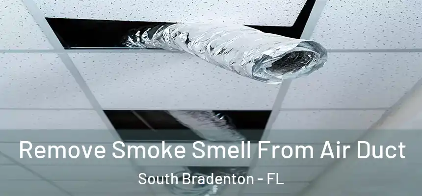 Remove Smoke Smell From Air Duct South Bradenton - FL
