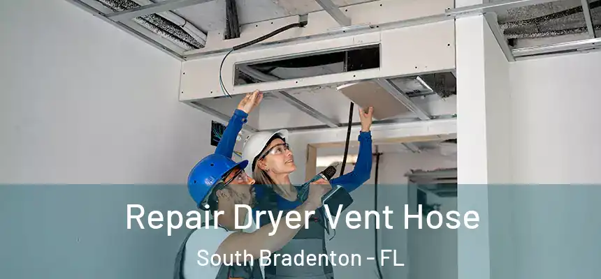 Repair Dryer Vent Hose South Bradenton - FL