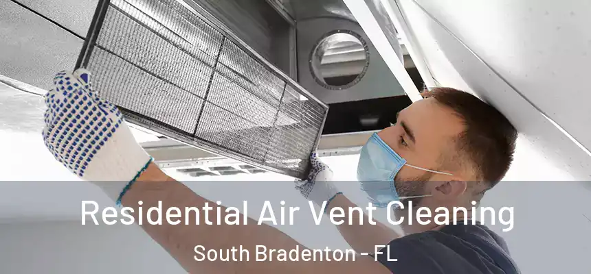 Residential Air Vent Cleaning South Bradenton - FL