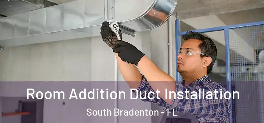 Room Addition Duct Installation South Bradenton - FL