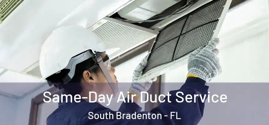 Same-Day Air Duct Service South Bradenton - FL
