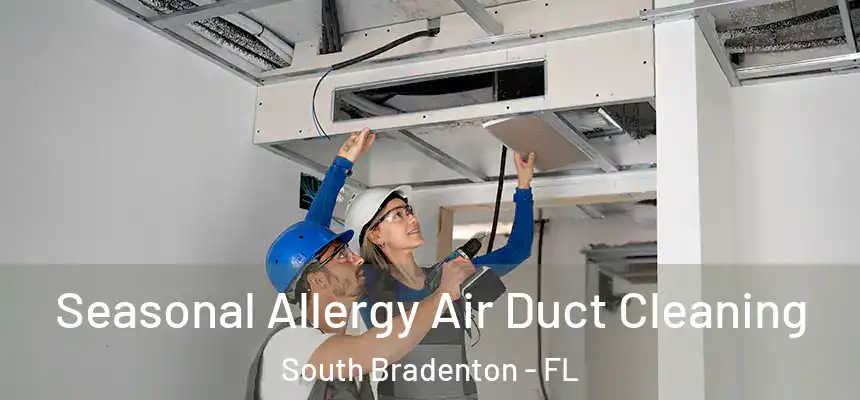 Seasonal Allergy Air Duct Cleaning South Bradenton - FL